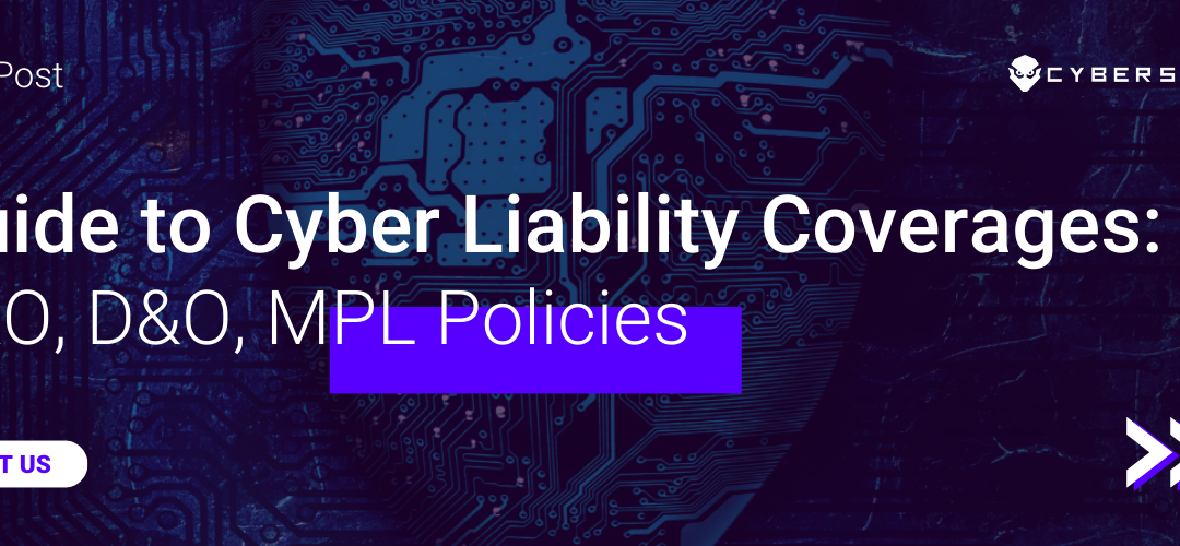 Ultimate Guide to Cyber Liability Coverages: E&O, D&O, MPL Policies