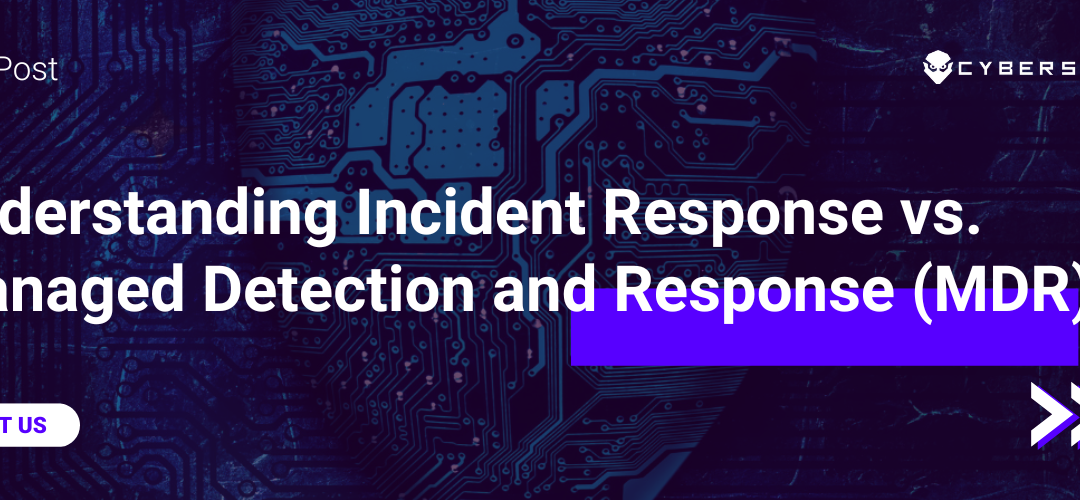 Understanding Incident Response vs. Managed Detection and Response (MDR)