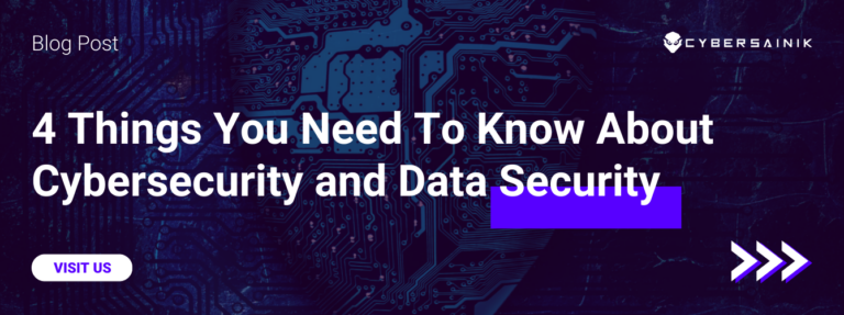 4 Things You Need To Know About Cybersecurity and Data Security
