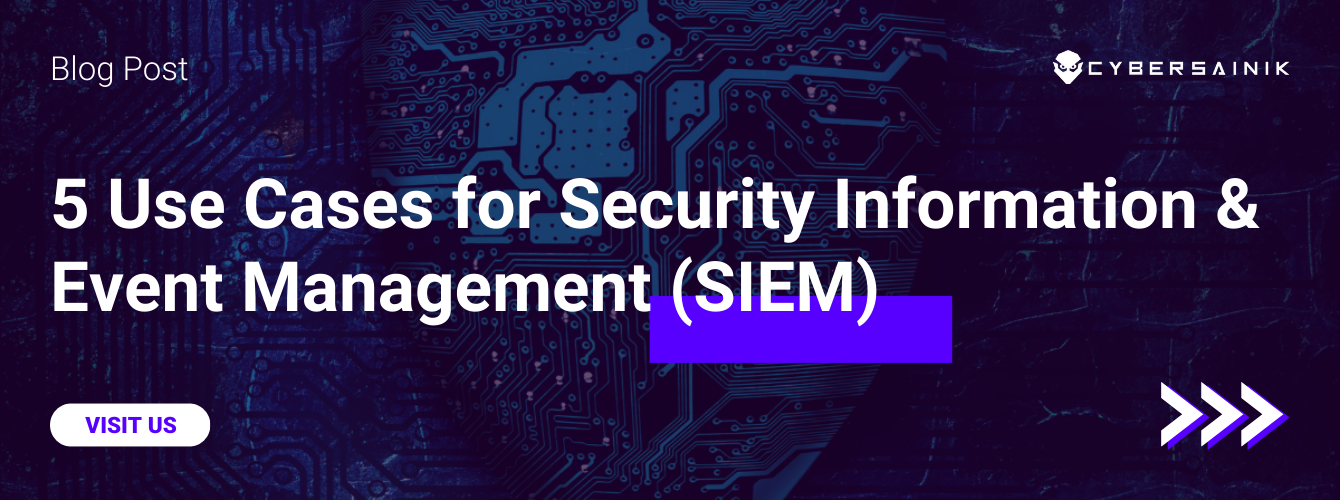 5 Use Cases for Security Information & Event Management (SIEM) in 2024