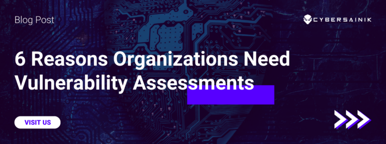 6 Reasons Why Organizations Need Vulnerability Assessments