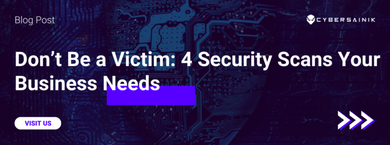 Don’t Be a Victim: 4 Security Scans Your Business Needs
