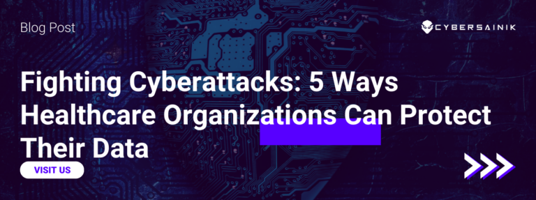 Fighting Cyberattacks: 5 Ways Healthcare Organizations Can Protect Their Data