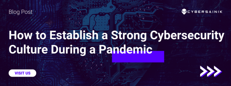 How to Establish a Strong Cybersecurity Culture During a Pandemic