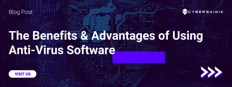 The Benefits & Advantages of Using Anti-Virus Software