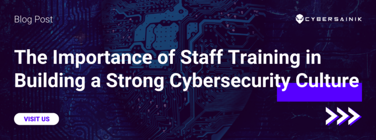 The Importance of Staff Training in Building a Strong Cybersecurity Culture