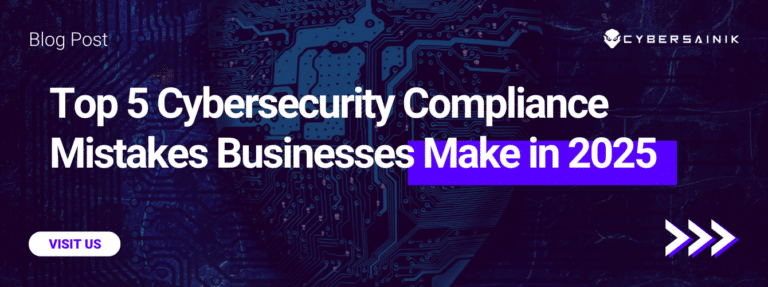 Top 5 Cybersecurity Compliance Mistakes Businesses Make in 2025